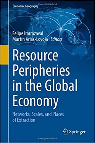 Resource Peripheries in the Global Economy: Networks, Scales, and Places of Extraction (Economic Geography)