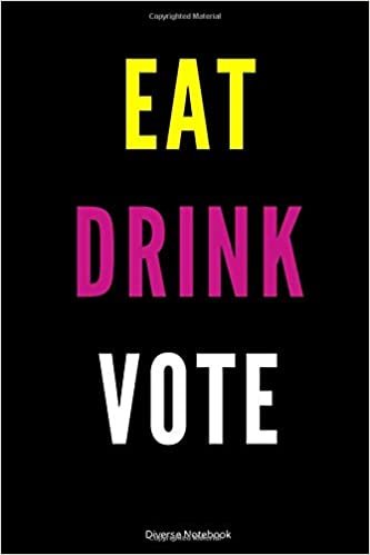 Eat Drink Vote: Healthy Lined Notebook (110 Pages, 6 x 9)