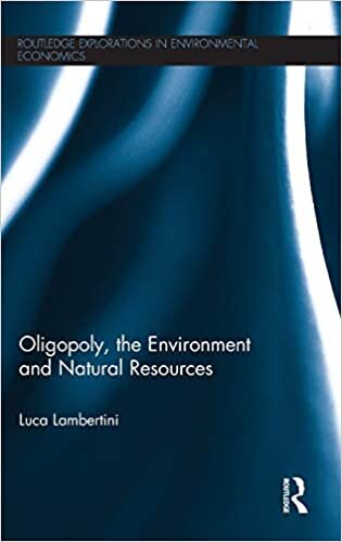 Oligopoly, the Environment and Natural Resources (Routledge Explorations in Environmental Economics)