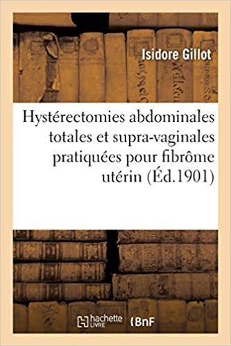 Hystérectomies abdominales totales et supra-vaginales pratiquées pour fibrôme utérin (Sciences) indir
