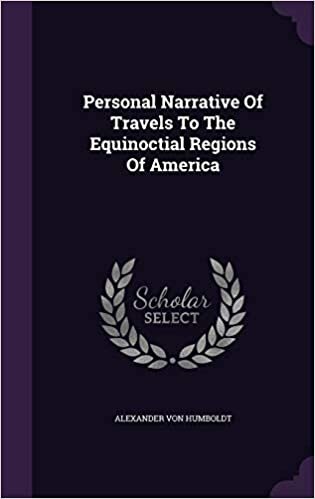 Personal Narrative Of Travels To The Equinoctial Regions Of America