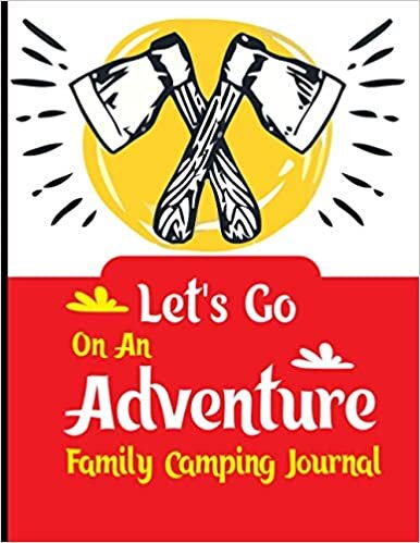 Let's Go On An Adventure Family Camping Journal: Perfect Travel Journal,Family Gifts,RV Travelers Family Campsite Adventure Keepsake,Making Memories ... Camping Journal With Writing Prompts