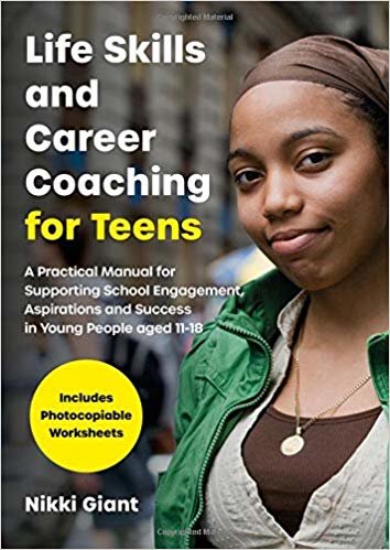 Life Skills and Career Coaching for Teens: A Practical Manual for Supporting School Engagement, Aspirations and Success in Young People Aged 11-18 indir