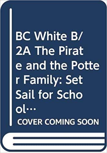 BC White B/2A The Pirate and the Potter Family: Set Sail for School Guided Reading Card (BUG CLUB) indir