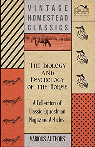 The Biology and Psychology of the Horse - A Collection of Classic Equestrian Magazine Articles indir