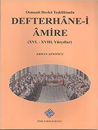 Osmanlı Devlet Teşkilatında Defterhane-i Amire (XVI.-XVIII. Yüzyıllar)