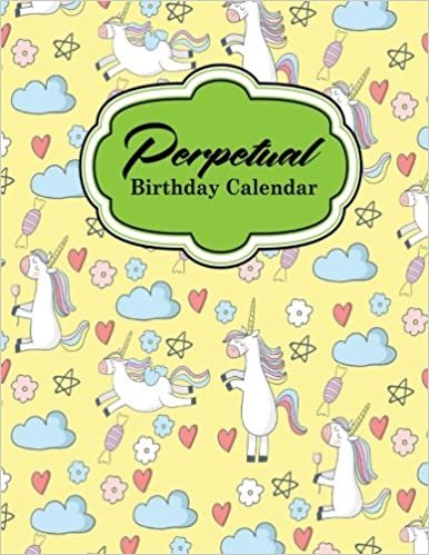 Perpetual Birthday Calendar: Record Birthdays, Anniversaries, Events and Keep For Years - Never Forget a Celebration or Holiday Again, Cute Unicorns Cover: Volume 74 indir