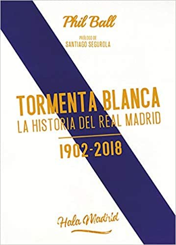 Tormenta blanca : la historia del Real Madrid 1902-2018