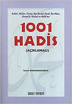 1001 Hadis Açıklamalı: Buhari, Müslim, Tirmizi, Ebu Davud, Nesai, İbn Mace, Ahmed b. Hanbel ve Malik'ten