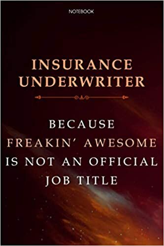 Lined Notebook Journal Insurance Underwriter Because Freakin' Awesome Is Not An Official Job Title: 6x9 inch, Agenda, Cute, Financial, Business, Finance, Daily, Over 100 Pages