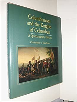 Columbianism and the Knights of Columbus: A Quincentenary History