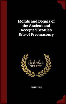 Morals and Dogma of the Ancient and Accepted Scottish Rite of Freemasonry indir
