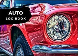 Auto Log Book: Repair Log Book Journal, 8.25" X 6 Record Book for Cars, Trucks, Motorcycles and Other Vehicles indir