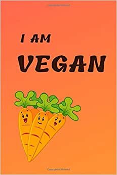 I Am VEGAN: Vegan Food Notebook, For Vegetarian or Vegan, Vegan Design Journal, Blank Recipe Book, Vegan Gifts, New Watermark (110 Pages, Blank, 6 x 9)