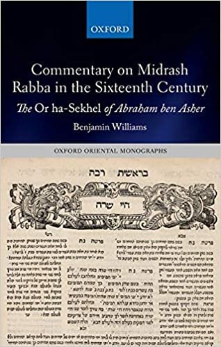 Commentary on Midrash Rabba in the Sixteenth Century: The Or ha-Sekhel of Abraham ben Asher (Oxford Oriental Monographs)