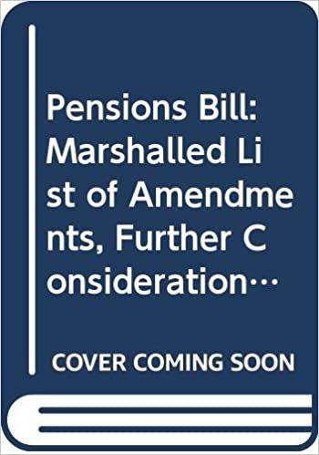 Pensions Bill: Marshalled List of Amendments, Further Consideration Stage, Tuesday 24 April 2012, Amendments Tabled Up to 9.30am Thursday, 19 April ... for Debate (Northern Ireland Assembly Bills)