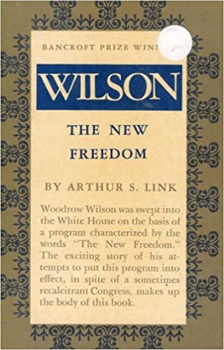 Wilson, Volume II: The New Freedom (Princeton Legacy Library)