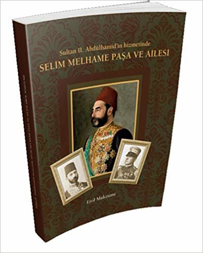 Selim Melhame Paşa ve Ailesi: Sultan II. Abdülhamid’in hizmetinde