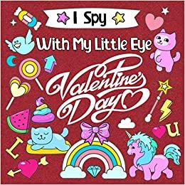 I Spy With My Little Eye Valentine's Day: Fun & Interactive Picture Book for Preschoolers & Toddlers | Fun Guessing Game Book for 2-5 Year Olds (Valentines Day Activity Book)
