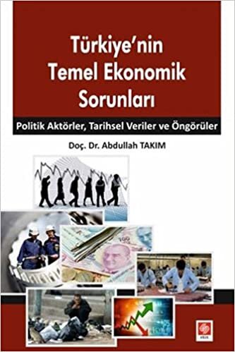 Türkiye'nin Temel Ekonomik Sorunları: Politik Aktörler, Tarihsel Veriler ve Öngörüler