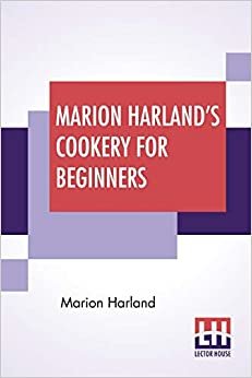 Marion Harland's Cookery For Beginners: A Series Of Familiar Lessons For Young Housekeepers