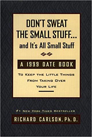 Don't Sweat the Small Stuff 1999: Date Book to Keep Little Things From Taking....