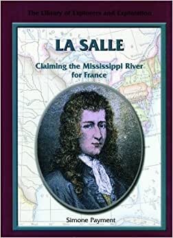 La Salle: Claiming the Mississippi River for France (Library of Explorers and Exploration (Hardcover)) indir