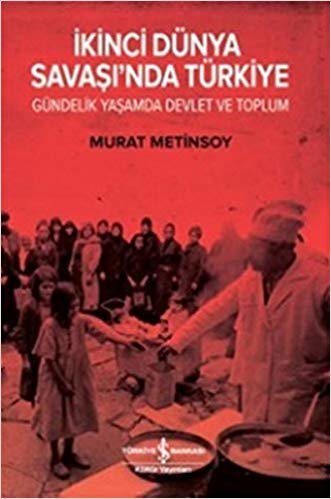 İkinci Dünya Savaşında Türkiye Gündelik Yaşam Devlet ve Toplum