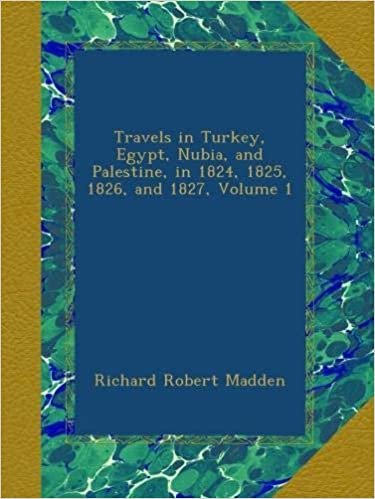 Travels in Turkey, Egypt, Nubia, and Palestine, in 1824, 1825, 1826, and 1827, Volume 1 indir