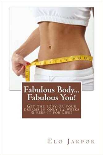 Fabulous Body...Fabulous You!: Get the body of your dreams in only 12 weeks & keep it for life!