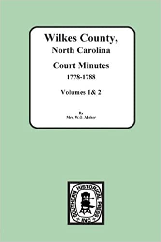 Wilkes County, North Carolina Court Minutes, 1778-1788, Vols. 1&2