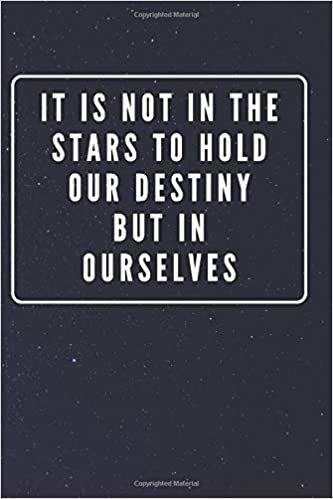 It Is Not In The Stars To Hold Our Destiny But In Ourselves: Galaxy Space Cover Journal Notebook with Inspirational Quote for Writing, Journaling, Note Taking (110 Pages, Blank, 6 x 9) indir