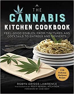 The Cannabis Kitchen Cookbook: Feel-Good Edibles, from Tinctures and Cocktails to Entrees and Desserts