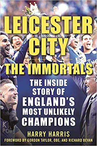 Leicester City: The Immortals: The Inside Story of England's Most Unlikely Champions