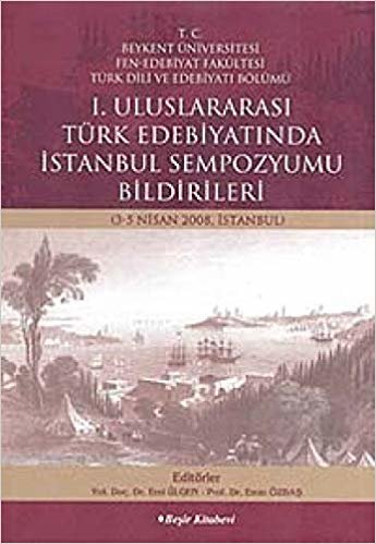 I. Uluslararası Türk Edebiyatında İstanbul Sempozyumu Bildirileri (3-5 Nisan 2008, İstanbul)