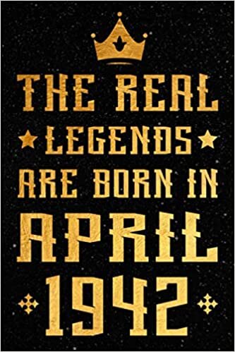 The Real Legends Are Born In April 1942: 79th Birthday Notebook Gift Ideas for Men / Women / Sons / Daughters... | Notebook For People Born in April ... 79 Years Old Gift Ideas | 120 pages | 6"x9"