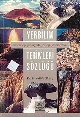 Yerbilim Terimleri Sözlüğü: Mineraloji, Petrografi, Jeoloji, Jeomorfoloji