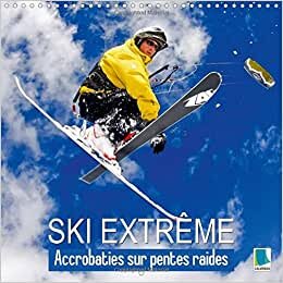 Ski extrême : acrobaties sur pentes raides (Calendrier mural 2015 300 × 300 mm Square) (Calvendo Sportif)