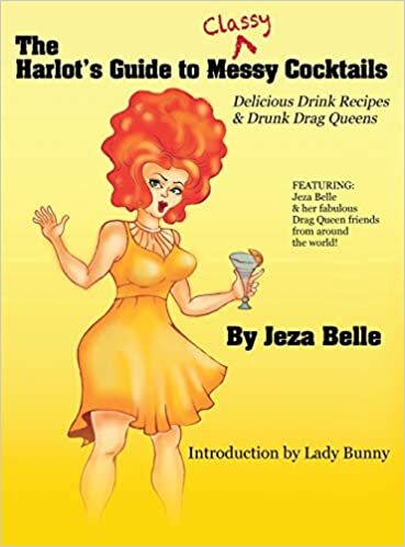 The Harlot's Guide to Classy Cocktails: Delicious Drink Recipes & Drunk Drag Queens