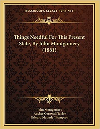 Things Needful For This Present State, By John Montgomery (1881)