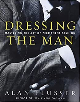 Dressing the Man: Mastering the Art of Permanent Fashion indir