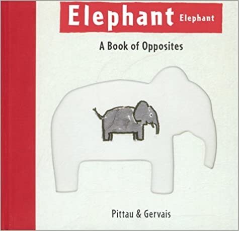 Elephant Elephant: A Book of Opposites