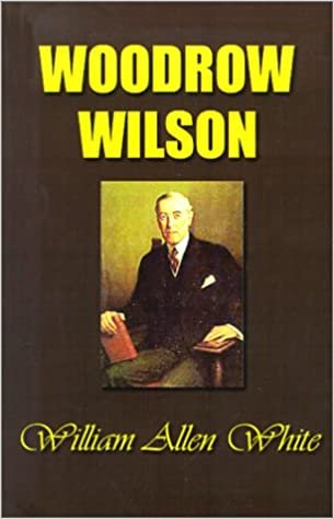 Woodrow Wilson: The Man, His Times and His Task