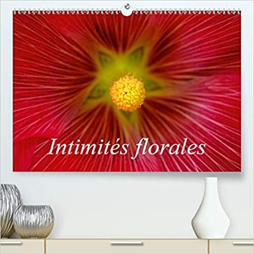 Intimits florales (Premium, hochwertiger DIN A2 Wandkalender 2021, Kunstdruck in Hochglanz): Macrophotographies de fleurs (Calendrier mensuel, 14 Pages ) (CALVENDO Nature)