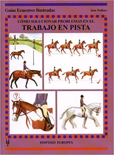 Como Solucionar Problemas En El Trabajo En Pista / Solving Flatwork Problems (Guias Ecuestres Illustradas / Equestrian Illustrated Guides)