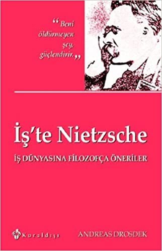 İş'te Nietzsche: İş Dünyasına Filozofça Öneriler