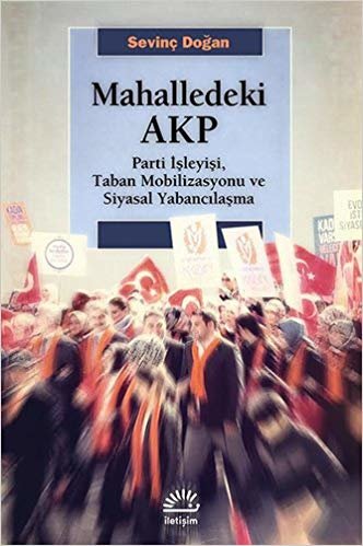 Mahalledeki AKP: Parti İşleyişi, Taban Mobilizasyonu ve Siyasal Yabancılaşma