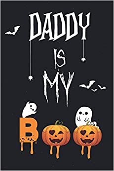 Daddy Is My Boo: Funny Boo Ghost Notebook/Journal Halloween For women,men,Borther,Father,Mother,Sister / it'sBest gift for halloween 2020 / Journal / ... gisft - 6*9 - 110 pages - white lined paper