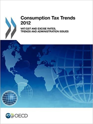 Consumption Tax Trends 2012: VAT/GST and Excise Rates, Trends and Administration Issues