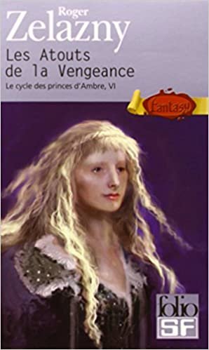 Le Cycle des Princes d'Ambre, tome VI : Les Atouts de la vengeance (Folio Science Fiction)